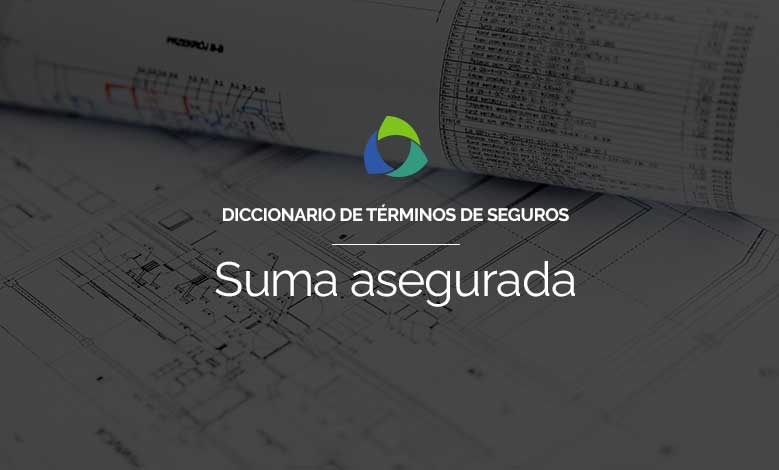 ¿Qué es la suma asegurada de una póliza?
